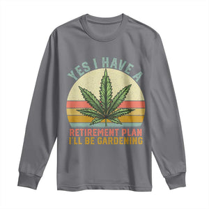 Funny Retired Weed Lovers Long Sleeve Shirt Vintage I Have a Retirement Plan Gardening 420 Gift TS10 Charcoal Print Your Wear