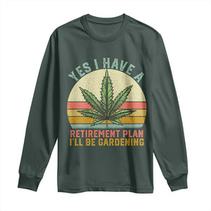 Funny Retired Weed Lovers Long Sleeve Shirt Vintage I Have a Retirement Plan Gardening 420 Gift TS10 Dark Forest Green Print Your Wear