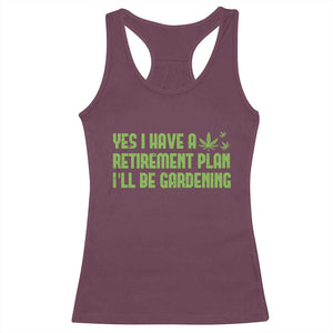 Funny Retired Weed Lovers Racerback Tank Top I Have a Retirement Plan Gardening Marijuana 420 Gift TS10 Maroon Print Your Wear