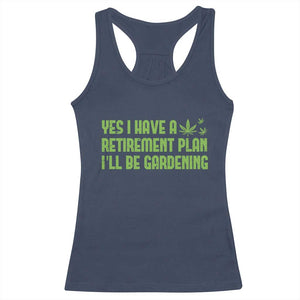 Funny Retired Weed Lovers Racerback Tank Top I Have a Retirement Plan Gardening Marijuana 420 Gift TS10 Navy Print Your Wear