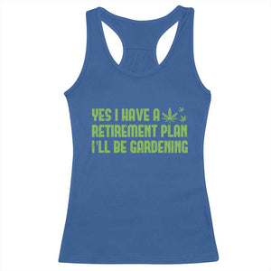 Funny Retired Weed Lovers Racerback Tank Top I Have a Retirement Plan Gardening Marijuana 420 Gift TS10 Royal Blue Print Your Wear