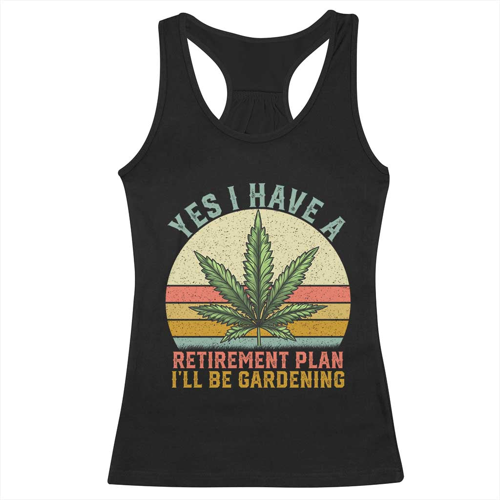 Funny Retired Weed Lovers Racerback Tank Top Vintage I Have a Retirement Plan Gardening 420 Gift TS10 Black Print Your Wear