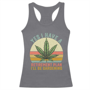 Funny Retired Weed Lovers Racerback Tank Top Vintage I Have a Retirement Plan Gardening 420 Gift TS10 Charcoal Print Your Wear