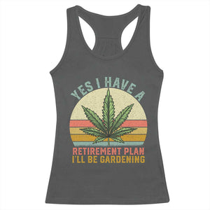 Funny Retired Weed Lovers Racerback Tank Top Vintage I Have a Retirement Plan Gardening 420 Gift TS10 Dark Heather Print Your Wear