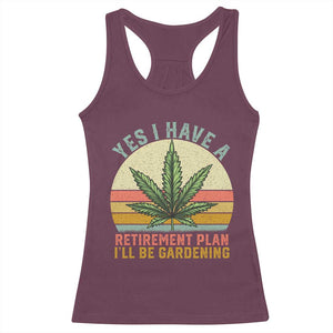 Funny Retired Weed Lovers Racerback Tank Top Vintage I Have a Retirement Plan Gardening 420 Gift TS10 Maroon Print Your Wear