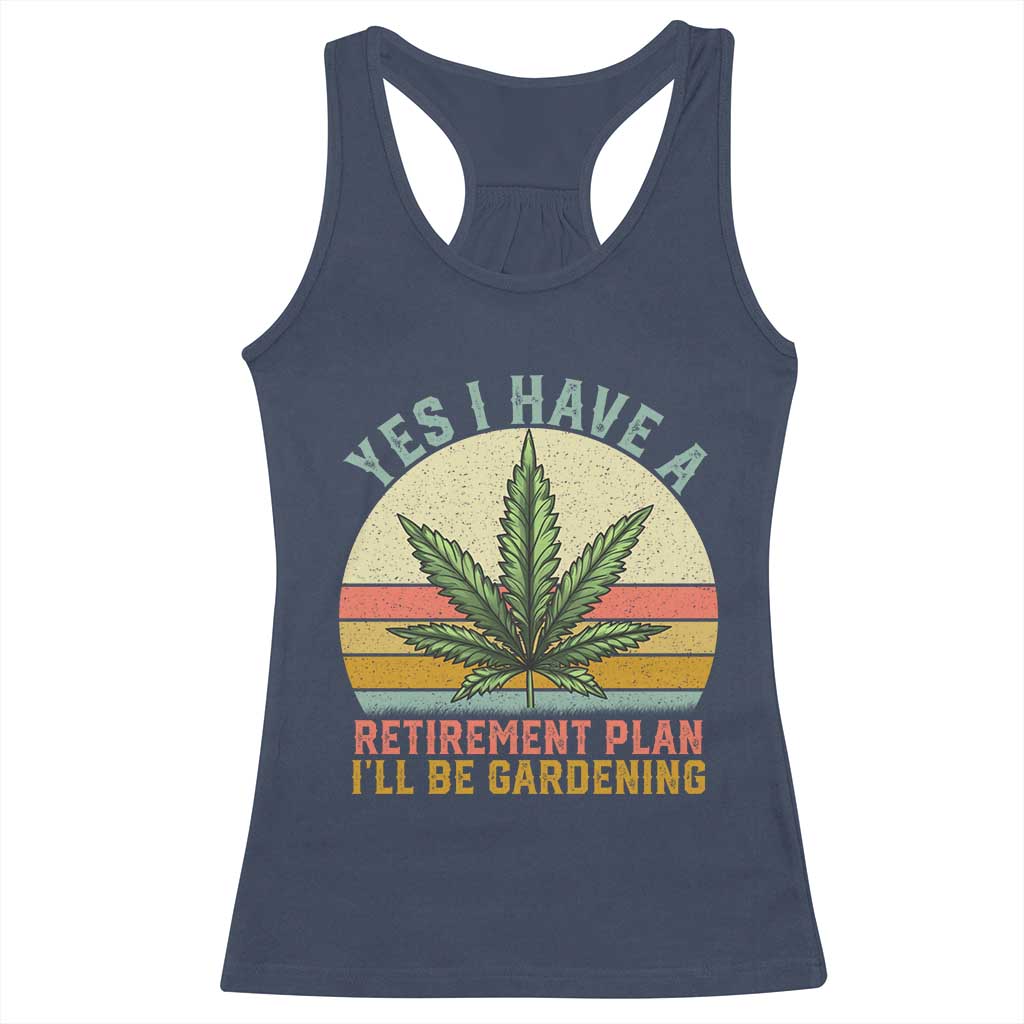 Funny Retired Weed Lovers Racerback Tank Top Vintage I Have a Retirement Plan Gardening 420 Gift TS10 Navy Print Your Wear