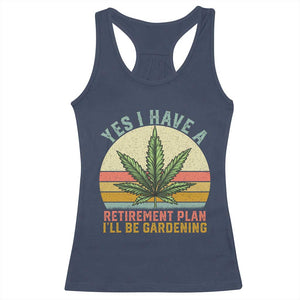 Funny Retired Weed Lovers Racerback Tank Top Vintage I Have a Retirement Plan Gardening 420 Gift TS10 Navy Print Your Wear