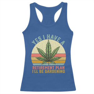 Funny Retired Weed Lovers Racerback Tank Top Vintage I Have a Retirement Plan Gardening 420 Gift TS10 Royal Blue Print Your Wear