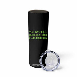 Funny Retired Weed Lovers Skinny Tumbler I Have a Retirement Plan Gardening Marijuana 420 Gift TS10 Print Your Wear