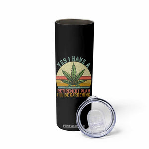 Funny Retired Weed Lovers Skinny Tumbler Vintage I Have a Retirement Plan Gardening 420 Gift TS10 Print Your Wear