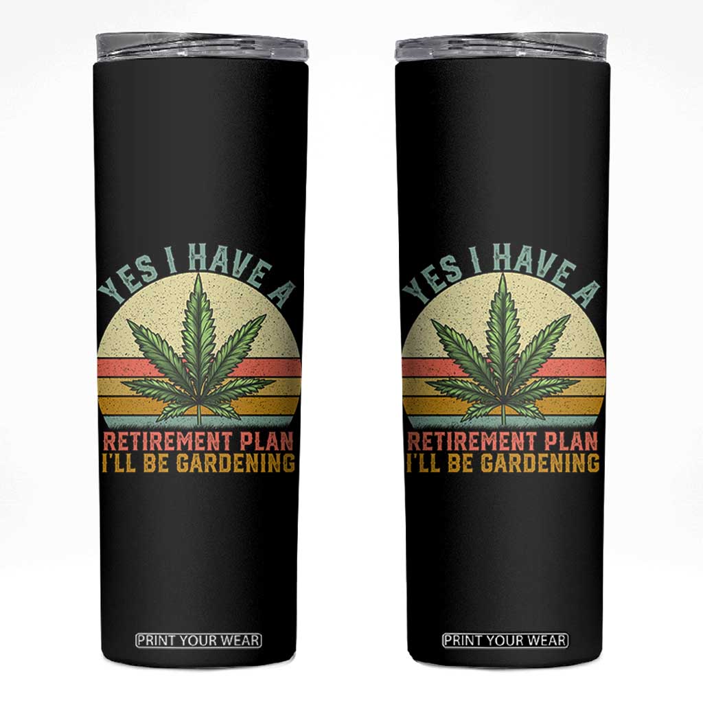 Funny Retired Weed Lovers Skinny Tumbler Vintage I Have a Retirement Plan Gardening 420 Gift TS10 Black Print Your Wear