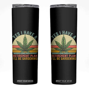 Funny Retired Weed Lovers Skinny Tumbler Vintage I Have a Retirement Plan Gardening 420 Gift TS10 Black Print Your Wear