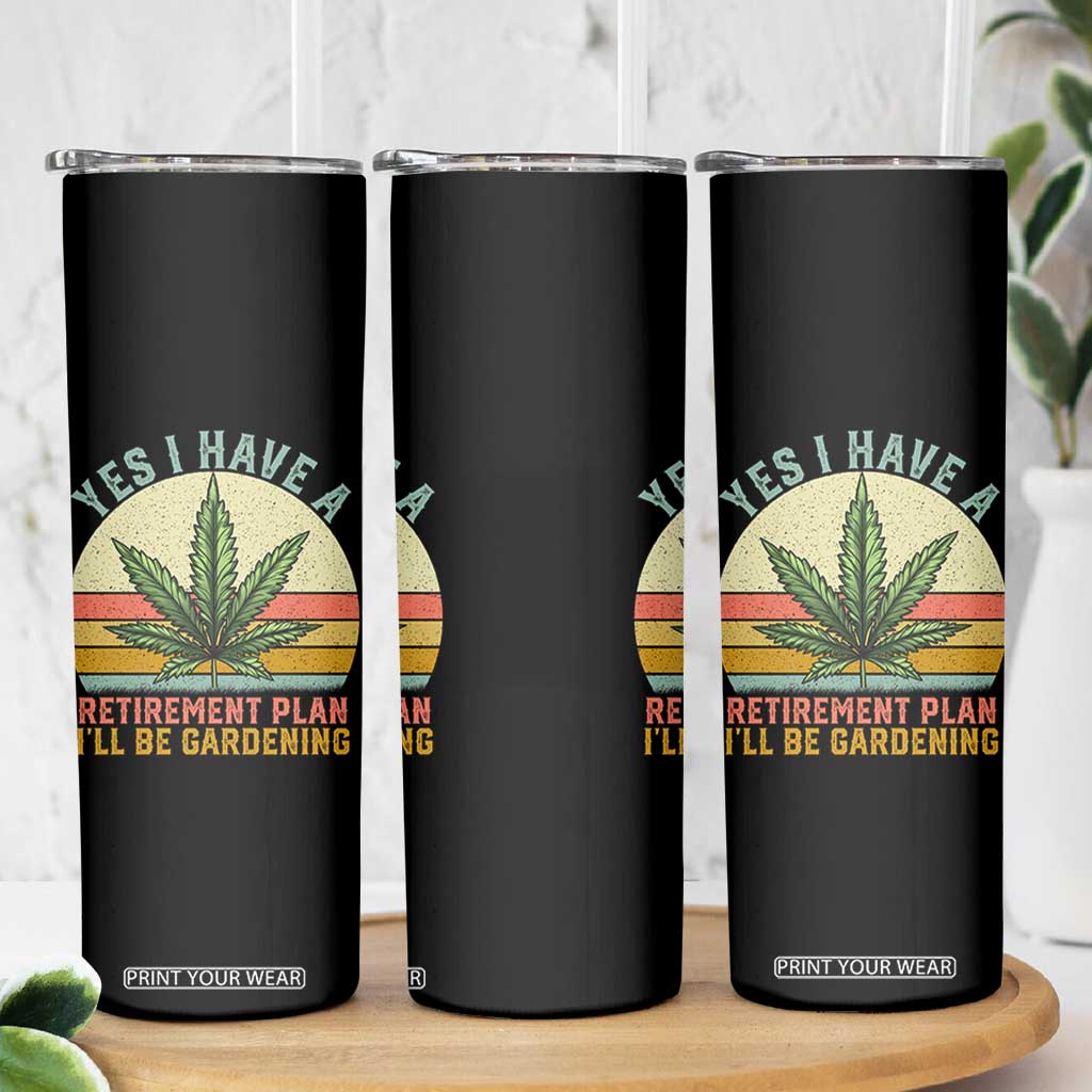 Funny Retired Weed Lovers Skinny Tumbler Vintage I Have a Retirement Plan Gardening 420 Gift TS10 Print Your Wear