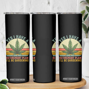 Funny Retired Weed Lovers Skinny Tumbler Vintage I Have a Retirement Plan Gardening 420 Gift TS10 Print Your Wear