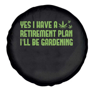 Funny Retired Weed Lovers Spare Tire Cover I Have a Retirement Plan Gardening Marijuana 420 Gift TS10 Print Your Wear