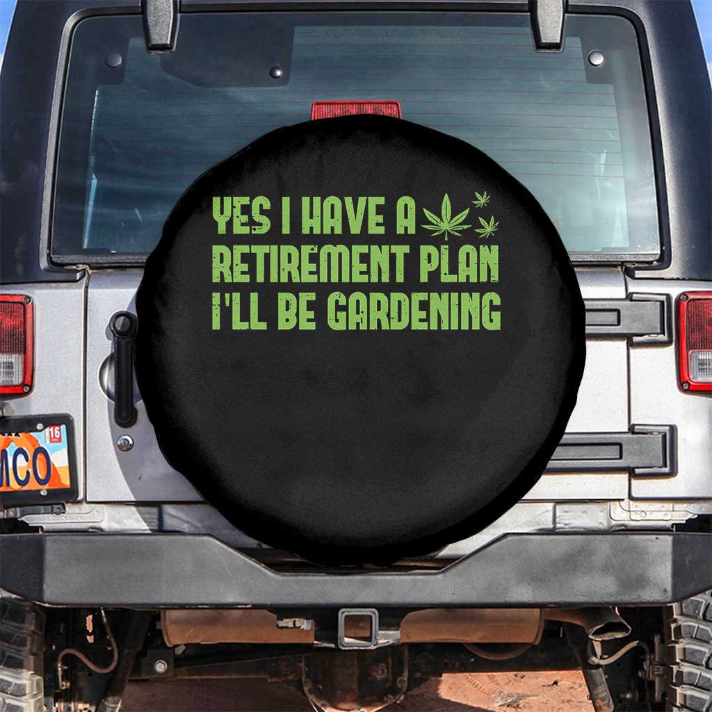Funny Retired Weed Lovers Spare Tire Cover I Have a Retirement Plan Gardening Marijuana 420 Gift TS10 No hole Black Print Your Wear