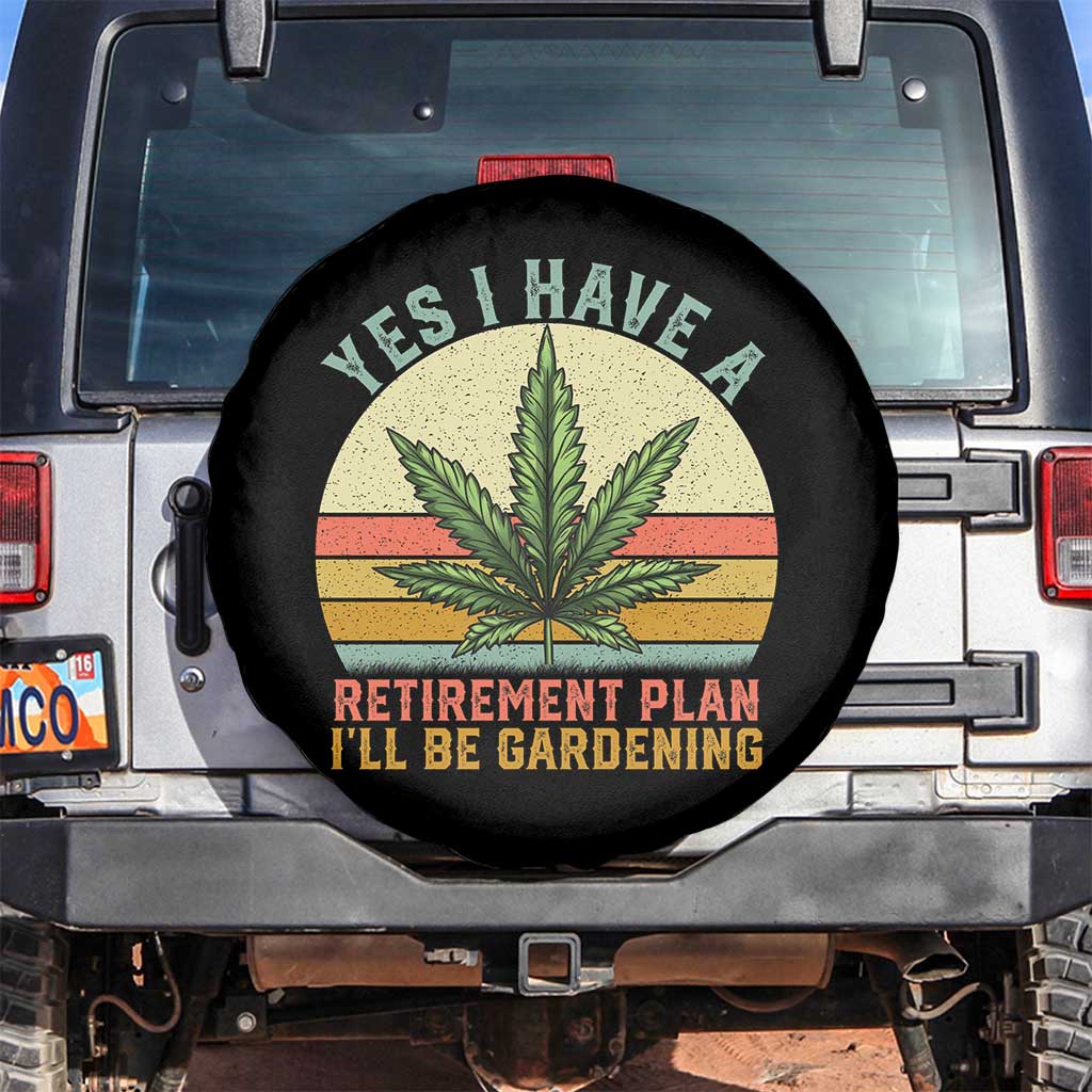 Funny Retired Weed Lovers Spare Tire Cover Vintage I Have a Retirement Plan Gardening 420 Gift TS10 No hole Black Print Your Wear