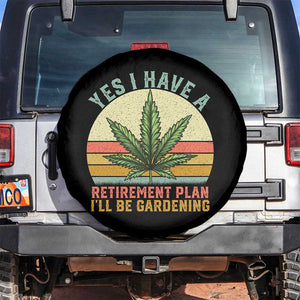 Funny Retired Weed Lovers Spare Tire Cover Vintage I Have a Retirement Plan Gardening 420 Gift TS10 No hole Black Print Your Wear