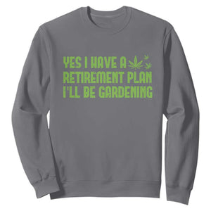 Funny Retired Weed Lovers Sweatshirt I Have a Retirement Plan Gardening Marijuana 420 Gift TS10 Charcoal Print Your Wear