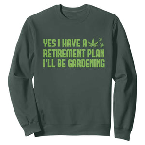 Funny Retired Weed Lovers Sweatshirt I Have a Retirement Plan Gardening Marijuana 420 Gift TS10 Dark Forest Green Print Your Wear