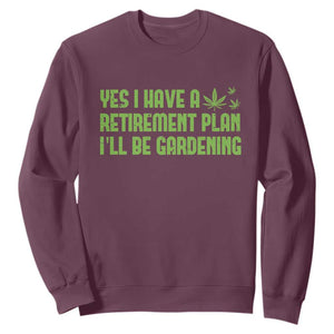 Funny Retired Weed Lovers Sweatshirt I Have a Retirement Plan Gardening Marijuana 420 Gift TS10 Maroon Print Your Wear
