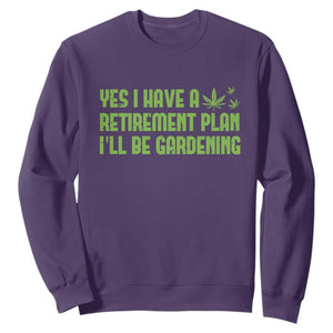 Funny Retired Weed Lovers Sweatshirt I Have a Retirement Plan Gardening Marijuana 420 Gift TS10 Purple Print Your Wear