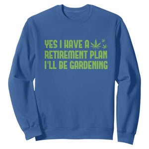 Funny Retired Weed Lovers Sweatshirt I Have a Retirement Plan Gardening Marijuana 420 Gift TS10 Royal Blue Print Your Wear