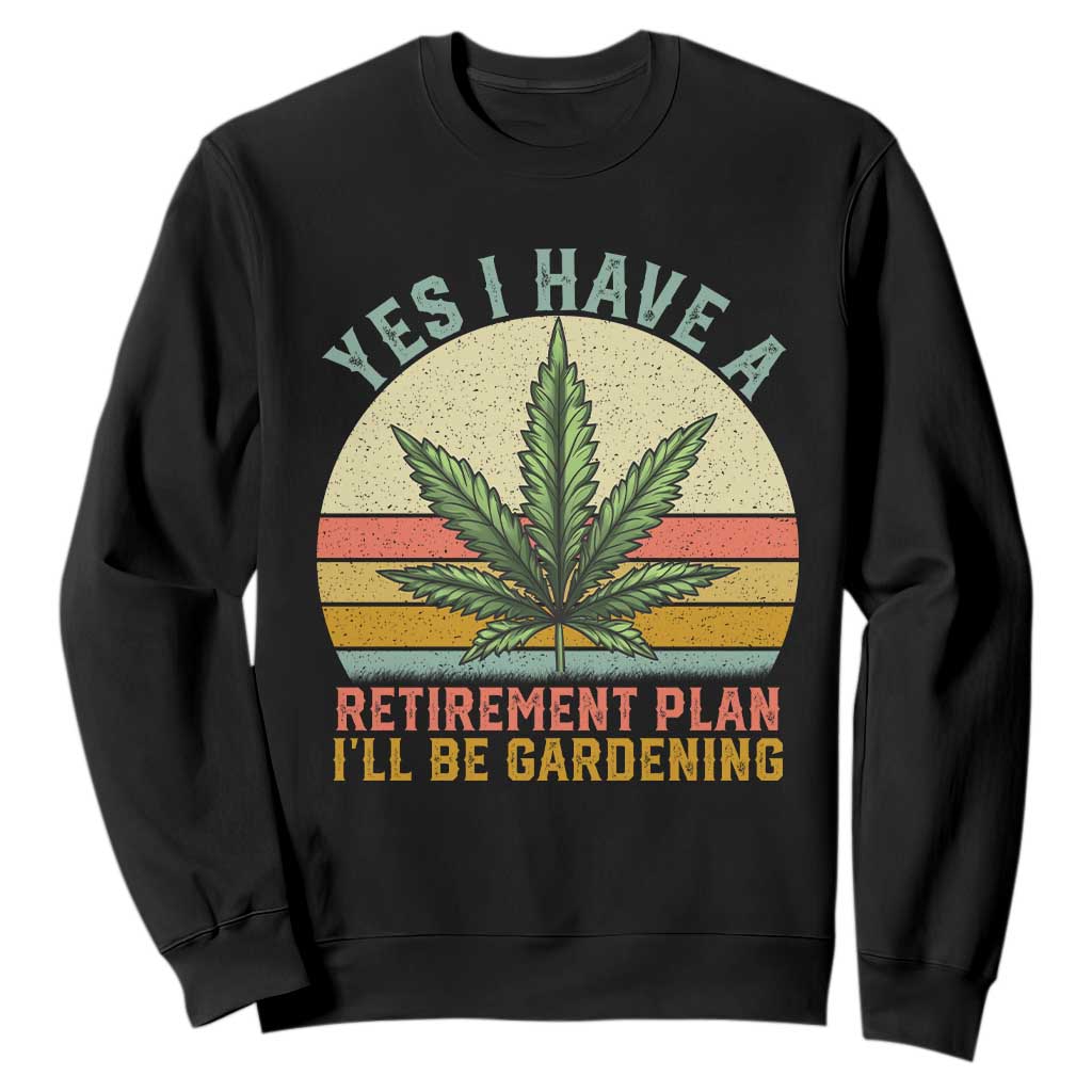 Funny Retired Weed Lovers Sweatshirt Vintage I Have a Retirement Plan Gardening 420 Gift TS10 Black Print Your Wear
