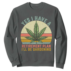 Funny Retired Weed Lovers Sweatshirt Vintage I Have a Retirement Plan Gardening 420 Gift TS10 Dark Heather Print Your Wear
