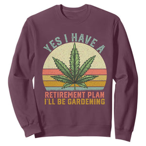 Funny Retired Weed Lovers Sweatshirt Vintage I Have a Retirement Plan Gardening 420 Gift TS10 Maroon Print Your Wear