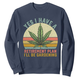 Funny Retired Weed Lovers Sweatshirt Vintage I Have a Retirement Plan Gardening 420 Gift TS10 Navy Print Your Wear