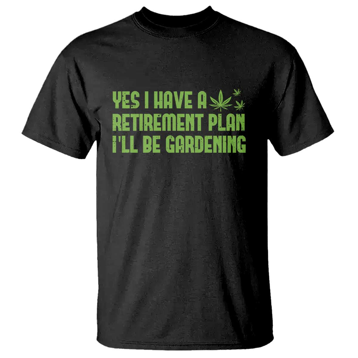 Funny Retired Weed Lovers T Shirt I Have a Retirement Plan Gardening Marijuana 420 Gift TS10 Black Print Your Wear