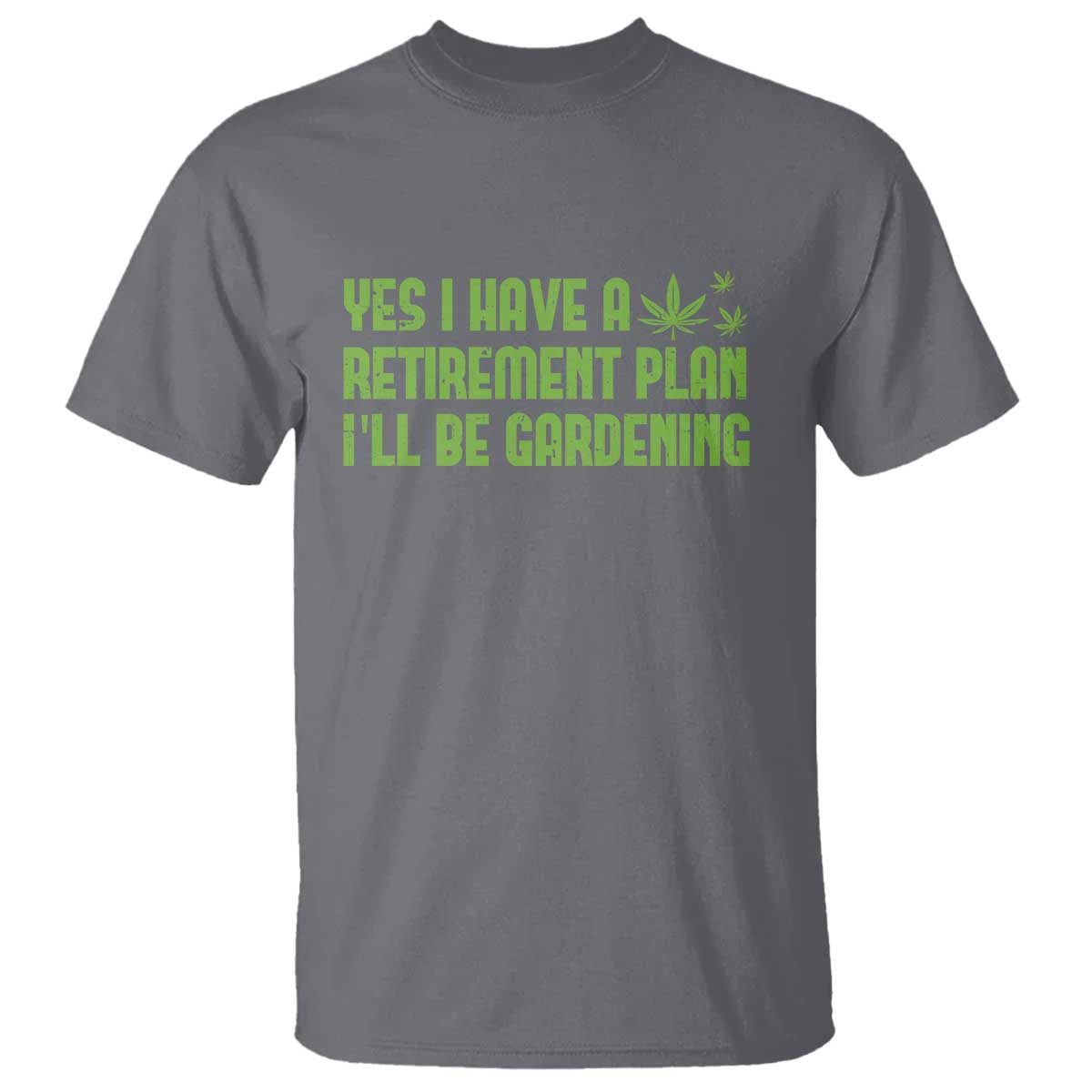 Funny Retired Weed Lovers T Shirt I Have a Retirement Plan Gardening Marijuana 420 Gift TS10 Charcoal Print Your Wear