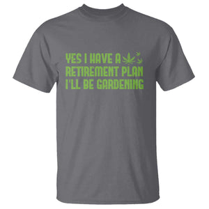 Funny Retired Weed Lovers T Shirt I Have a Retirement Plan Gardening Marijuana 420 Gift TS10 Charcoal Print Your Wear