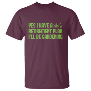 Funny Retired Weed Lovers T Shirt I Have a Retirement Plan Gardening Marijuana 420 Gift TS10 Maroon Print Your Wear