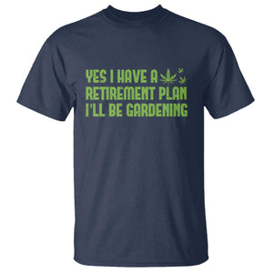 Funny Retired Weed Lovers T Shirt I Have a Retirement Plan Gardening Marijuana 420 Gift TS10 Navy Print Your Wear