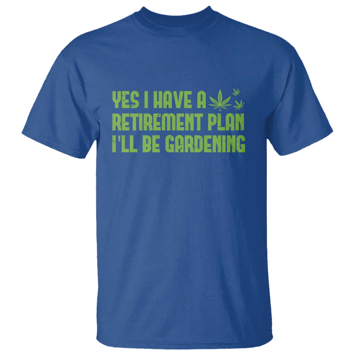 Funny Retired Weed Lovers T Shirt I Have a Retirement Plan Gardening Marijuana 420 Gift TS10 Royal Blue Print Your Wear