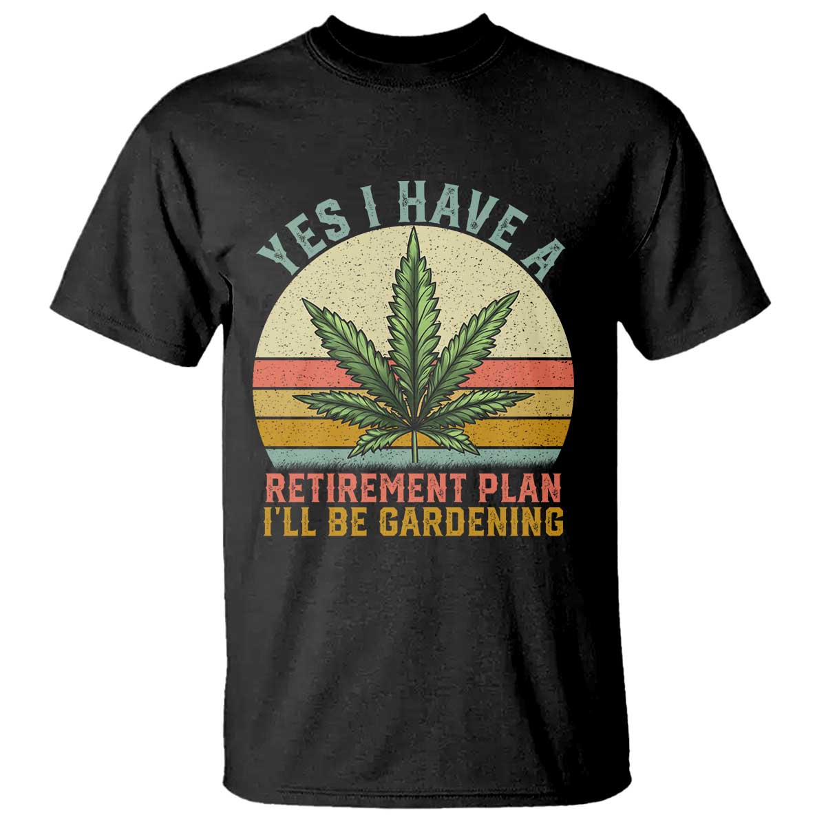 Funny Retired Weed Lovers T Shirt Vintage I Have a Retirement Plan Gardening 420 Gift TS10 Black Print Your Wear