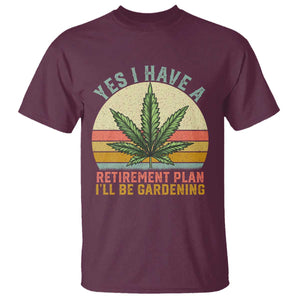 Funny Retired Weed Lovers T Shirt Vintage I Have a Retirement Plan Gardening 420 Gift TS10 Maroon Print Your Wear