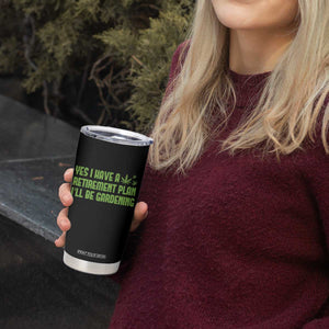Funny Retired Weed Lovers Tumbler Cup I Have a Retirement Plan Gardening Marijuana 420 Gift TS10 Print Your Wear