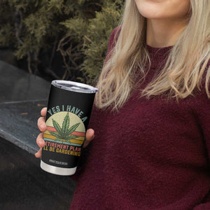 Funny Retired Weed Lovers Tumbler Cup Vintage I Have a Retirement Plan Gardening 420 Gift TS10 Print Your Wear