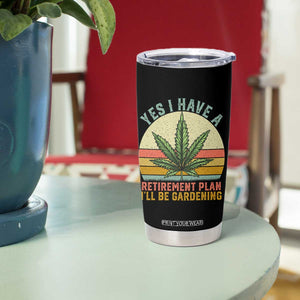 Funny Retired Weed Lovers Tumbler Cup Vintage I Have a Retirement Plan Gardening 420 Gift TS10 Print Your Wear