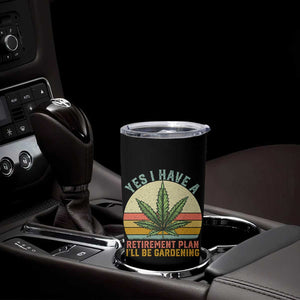 Funny Retired Weed Lovers Tumbler Cup Vintage I Have a Retirement Plan Gardening 420 Gift TS10 Print Your Wear