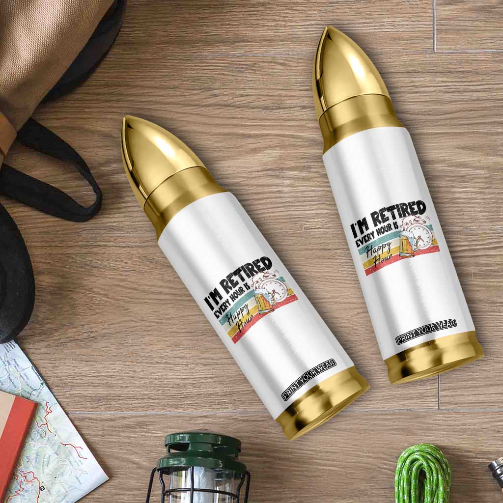 Funny Retirement Bullet Tumbler I'm Retired Every Hour Is A Happy Hour Retro Vintage TS11 Print Your Wear