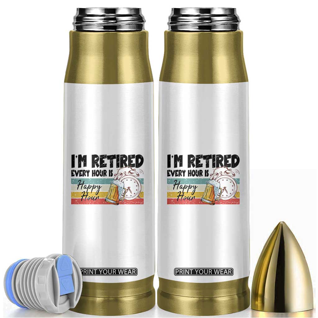 Funny Retirement Bullet Tumbler I'm Retired Every Hour Is A Happy Hour Retro Vintage TS11 White Print Your Wear