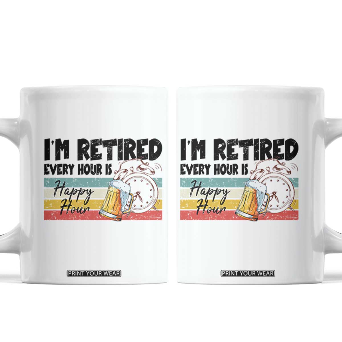 Funny Retirement Coffee Mug I'm Retired Every Hour Is A Happy Hour Retro Vintage TS11 White Print Your Wear