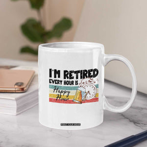 Funny Retirement Coffee Mug I'm Retired Every Hour Is A Happy Hour Retro Vintage TS11 Print Your Wear