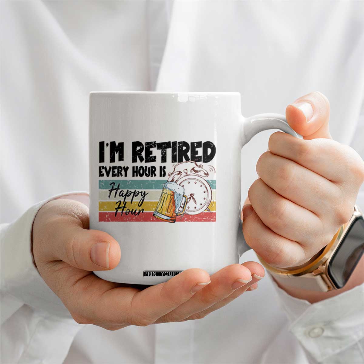 Funny Retirement Coffee Mug I'm Retired Every Hour Is A Happy Hour Retro Vintage TS11 Print Your Wear