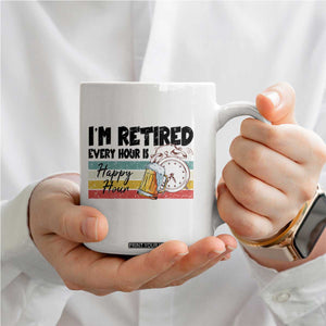 Funny Retirement Coffee Mug I'm Retired Every Hour Is A Happy Hour Retro Vintage TS11 Print Your Wear
