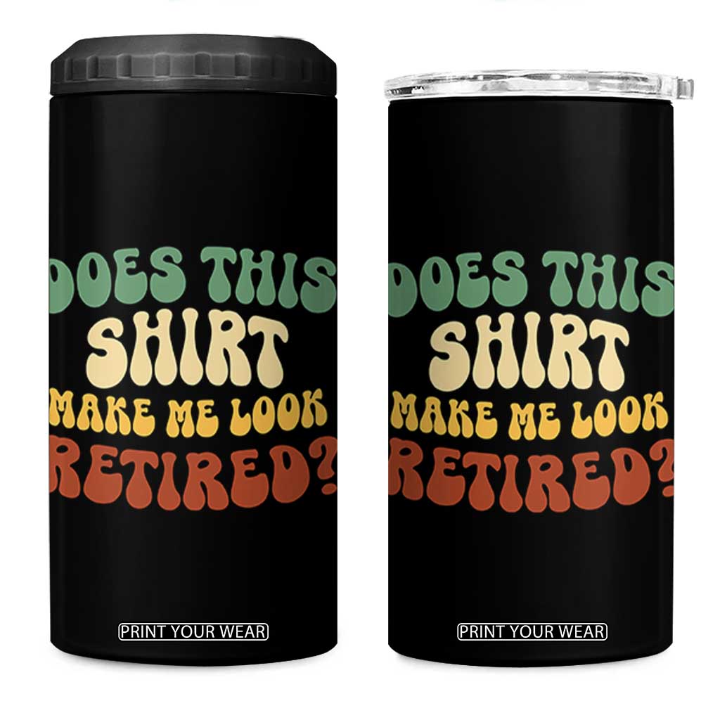 Funny Retirement Does This Make Me Look Retired 4 in 1 Can Cooler Tumbler Groovy Retirement TS10 One Size: 16 oz Black Print Your Wear